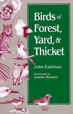 Birds of Forest, Yard & Thicket by John Eastman