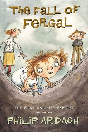 The Fall of Fergal: The First Unlikely Exploit by Philip Ardagh