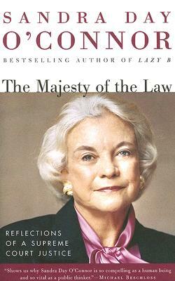 The Majesty of the Law: Reflections of a Supreme Court Justice by Sandra Day O'Connor