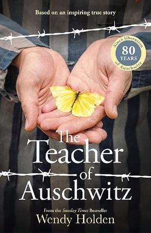 The Teacher of Auschwitz: A Novel by Wendy Holden