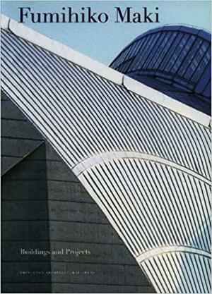 Fumihiko Maki: Buildings and Projects by Fumihiko Maki, Botond Bognar, Alex Krieger