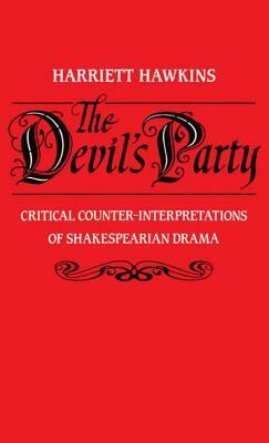 The Devil's Party: Critical Counter-Interpretations of Shakespearean Drama by Harriet Hawkins