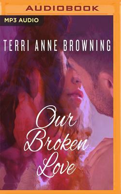 Our Broken Love by Terri Anne Browning