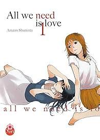 All we need is love Tome 1 by Shuninta Amano