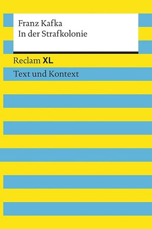 In der Strafkolonie. Textausgabe mit Kommentar und Materialien: Reclam XL - Text und Kontext by Franz Kafka