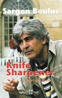 Knife Sharpener: Selected Poems Sargon Boulus by سركون بولص