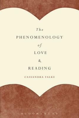 The Phenomenology of Love and Reading by Cassandra Falke