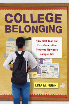 College Belonging: How First-Year and First-Generation Students Navigate Campus Life by Lisa M. Nunn