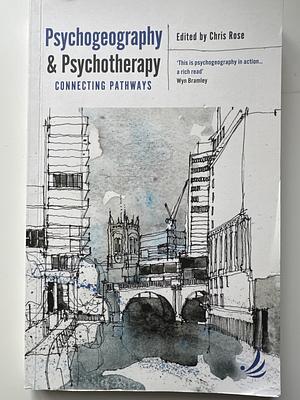 Psychogeography and Psychotherapy: connecting pathways by Chris Rose