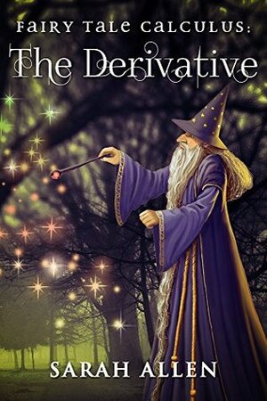 Fairy Tale Calculus: The Derivative (Math Stories with Study Guides Book 2) by Kimberly Delain, Sarah Allen