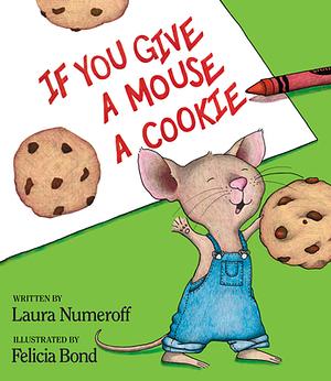 If You Give a Mouse a Cookie by Laura Joffe Numeroff