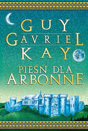 Pieśń dla Arbonne by Guy Gavriel Kay