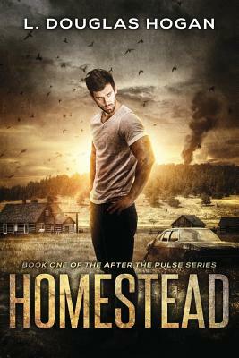 Homestead: A Post-Apocalyptic Tale of Human Survival by L. Douglas Hogan