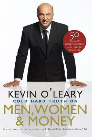 Cold Hard Truth On Men, Women and Money: 50 Common Money Mistakes and How To Fix Them by Kevin O'Leary