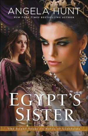 Egypt's Sister: A Novel of Cleopatra by Angela Elwell Hunt