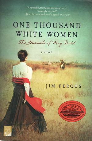 One Thousand White Women - The Journals Of May Dodd by Jim Fergus, Jim Fergus