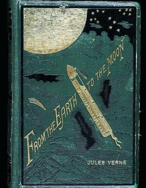 From The Earth To The Moon: The Evergreen Classic Story (Annotated) By Jules Verne. by Jules Verne