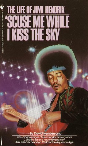 'Scuse Me While I Kiss the Sky: The Life of Jimi Hendrix by David Henderson