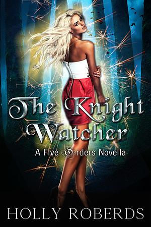 The Knight Watcher by Holly Roberds