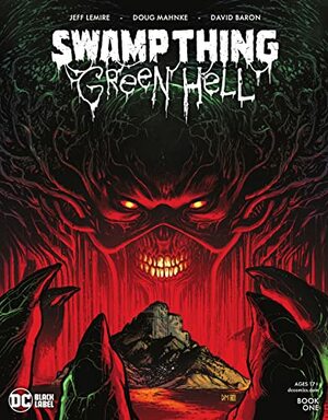 Swamp Thing: Green Hell (2021-) #1 by Doug Mahnke, Mike Rooth, Jeff Lemire, David Baron