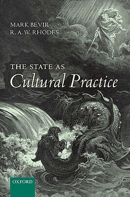 The State as Cultural Practice by Mark Bevir, R. a. W. Rhodes