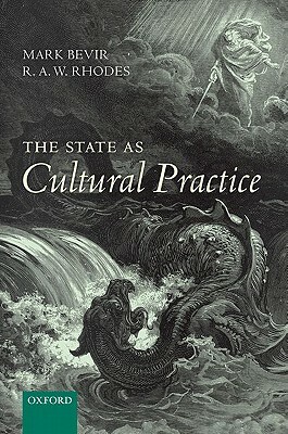 The State as Cultural Practice by R. a. W. Rhodes, Mark Bevir