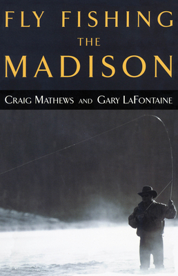 Fly Fishing the Madison by Gary LaFontaine, Craig Mathews
