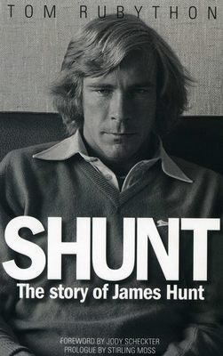 Shunt: The Life of James Hunt by Tom Rubython