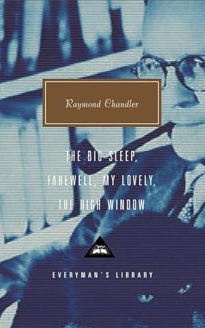 The Big Sleep; Farewell, My Lovely; The High Window: Introduction by Diane Johnson by Raymond Chandler