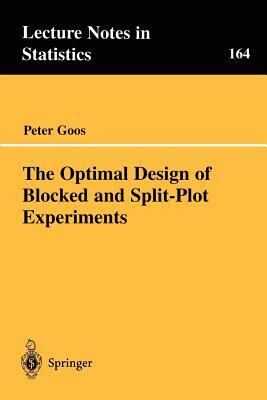 The Optimal Design of Blocked and Split-Plot Experiments by Peter Goos