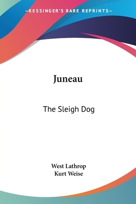 Juneau: The Sleigh Dog by West Lathrop