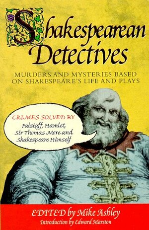 Shakespearean Detectives by Peter T. Garratt, Cherith Baldry, Ron Tiner, Paul Barnett, Susanna Gregory, Richard Bulter, Mary Reed, Tom Holt, Jeffrey Marks, Amy Myers, Mike Ashley, Chaz Brenchley, Margaret Frazer, David Langford, Edward Marston, Stan Nicolls, Tina and Tony Rath, Andy Lane, Eric Mayer, Peter Valentine Timlett, Edward R. Hoch, Peter Tremayne, Claire Griffen, Darrell Schweitzer, Gail-Nina Anderson, John T. Aquino, Stephen Baxter, Lois H. Gresh, Robert E. Weinberg, Anne Gay, Phyllis Ann Karr, Lawrence Schimel