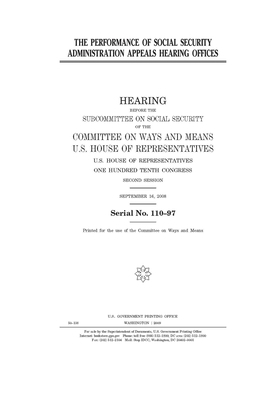 The performance of Social Security Administration appeals hearing offices by Committee on Ways and Means (house), United States House of Representatives, United State Congress