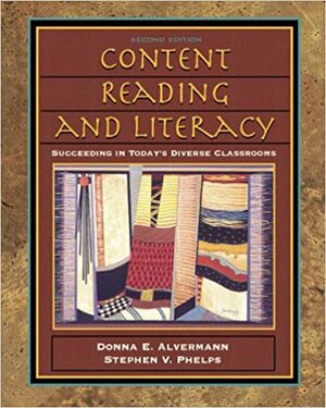 Content Reading and Literacy: Suceeding in Today's Diverse Classrooms by Stephen F. Phelps, Donna E. Alvermann