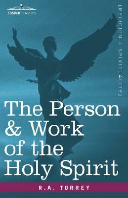 The Person & Work of the Holy Spirit by R. a. Torrey