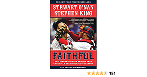 Faithful: Two Diehard Boston Red Sox Fans Chronicle the Historic 2004 Season by Stewart O'Nan, Stephen King