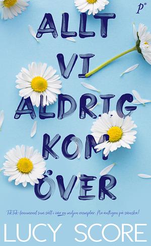 Allt vi aldrig kom över by Lucy Score