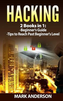Hacking: 2 Books: Beginners Guide and Advanced Tips by Mark Anderson