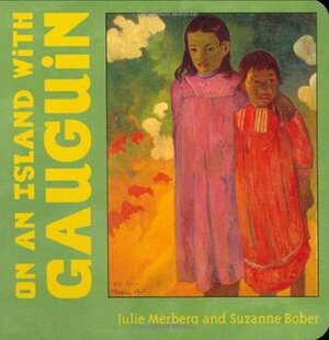 On an Island with Gauguin by Julie Merberg, Suzanne Bober