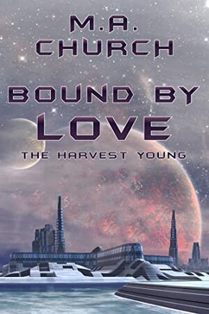 The Harvest Young: Bound by Love by M.A. Church