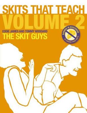 Skits That Teach, Volume 2: Banned in Wisconsin // 35 Cheese Free Skits by Tommy Woodard, Eddie James