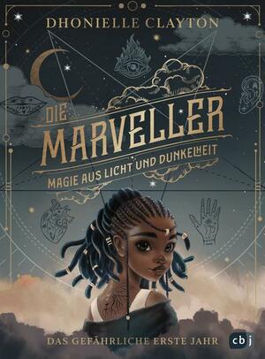 Die Marveller – Magie aus Licht und Dunkelheit - Das gefährliche erste Jahr by Dhonielle Clayton