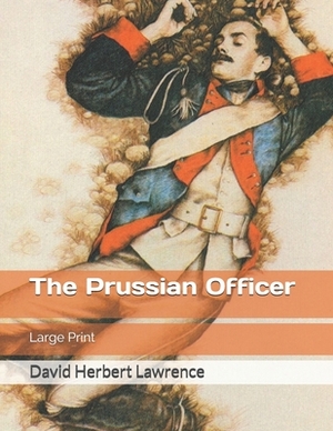 The Prussian Officer: Large Print by D.H. Lawrence