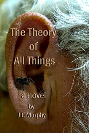 The Theory of All Things by J.E. Murphy