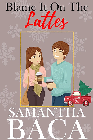 Blame It on the Lattes by Samantha Baca