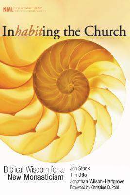 Inhabiting the Church: Biblical Wisdom for a New Monasticism (New Monastic Library) by Jon R. Stock, Jonathan Wilson-Hartgrove, Tim Otto