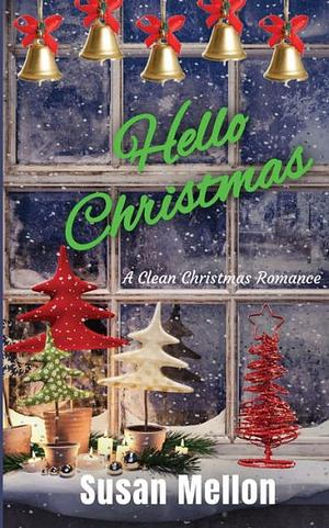 Hello Christmas - A Clean Christmas Romance by Susan Mellon