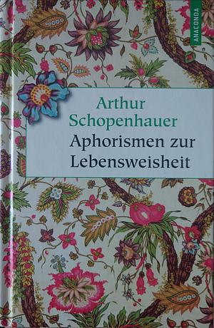 Aphorismen zur Lebensweisheit by Arthur Schopenhauer