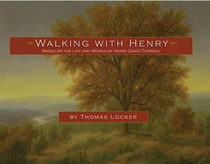Walking with Henry: Based on the Life and Works of Henry David Thoreau by Thomas Locker