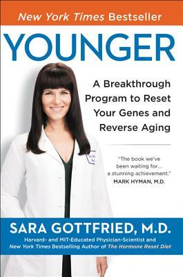 Younger: A Breakthrough Program to Reset Your Genes, Reverse Aging, and Turn Back the Clock 10 Years by Sara Gottfried